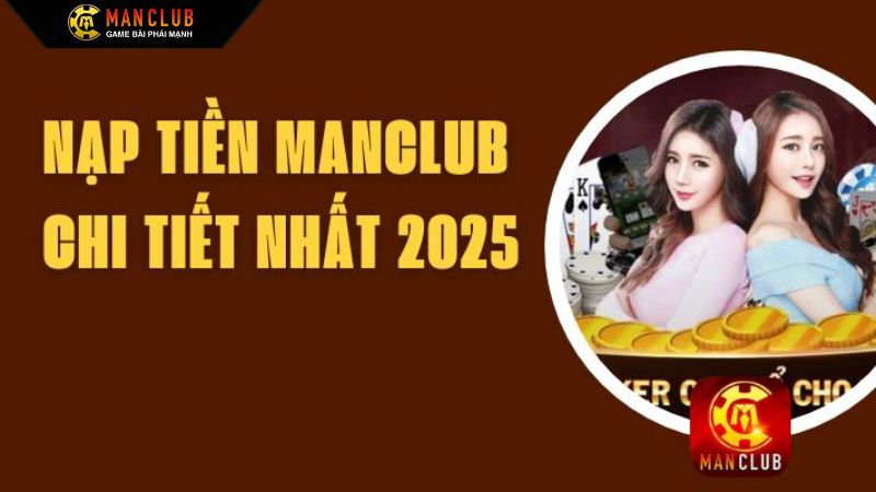 Hướng Dẫn Nạp Tiền Manclub - Đơn Giản, Tiện Lợi, Nhanh Chóng 3 Tiến trình các bước đơn giản để nạp qua các phương thức